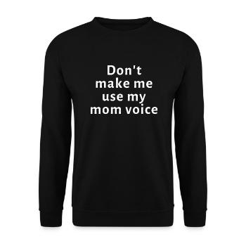 Don t make me use my mom voice - Unisex Sweatshirt - black - Front - Alina (178cm) & Michal (187cm)
