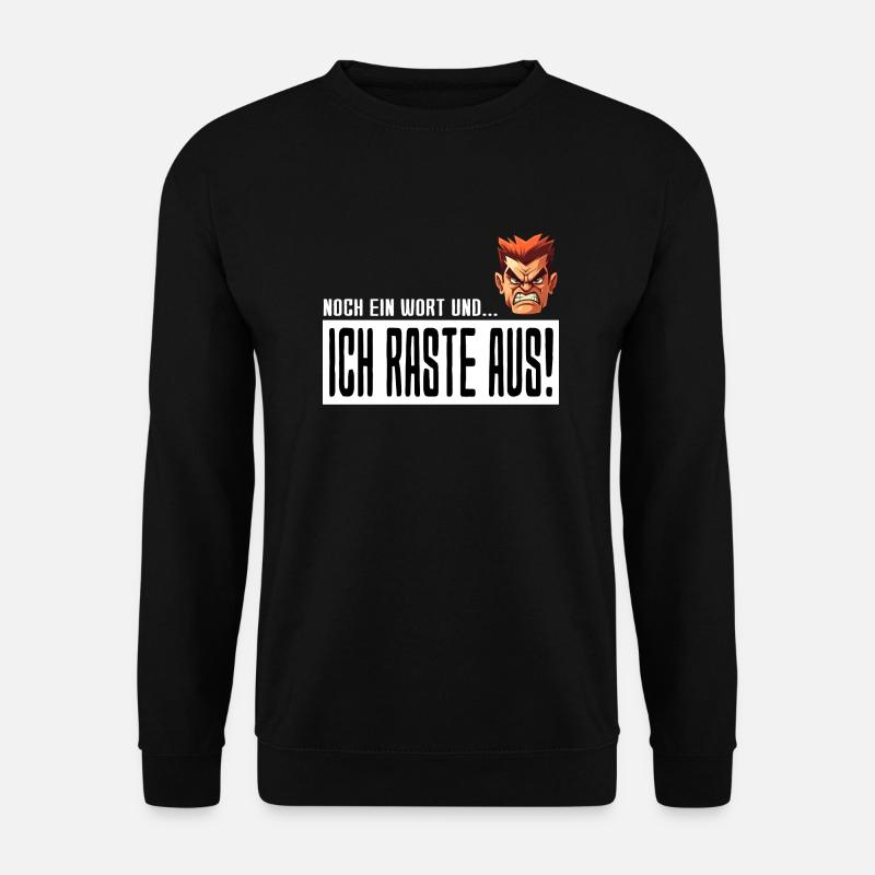 Noch ein Wort und ich raste aus - Unisex Pullover - Schwarz