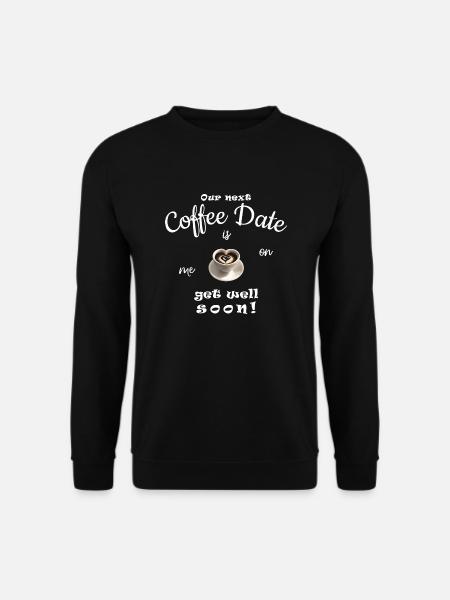 Gute Besserung, der nächste Kaffee geht auf mich - Unisex Pullover - Schwarz