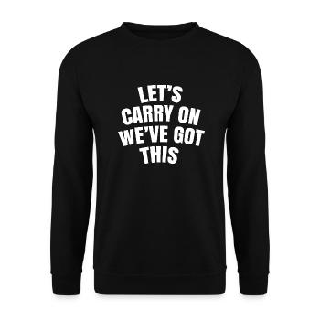 Let's carry on we've got this - Unisex Sweatshirt - black - Front - Alina (178cm) & Michal (187cm)
