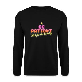 Be Patient Wait for the Opening - Unisex Sweatshirt - black - Front - Alina (178cm) & Michal (187cm)