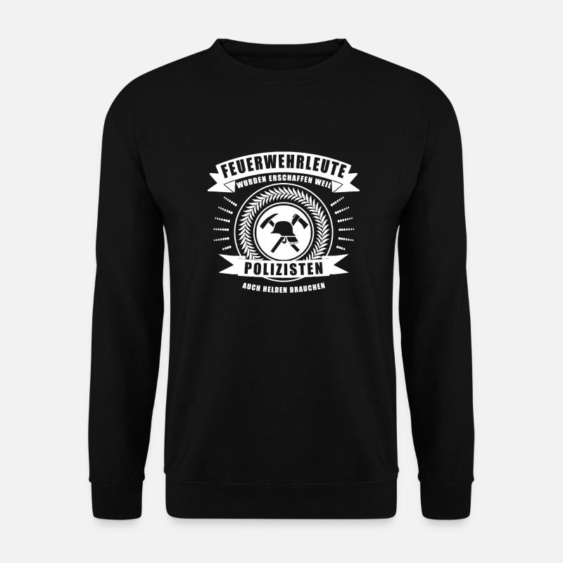 Feuerwehr - Weil Polizisten Auch Helden Brauchen - Unisex Pullover - Schwarz