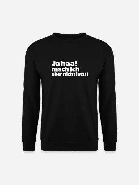 Jaaha mach ich aber nicht jetzt spruch lustig arbe - Unisex Pullover - Schwarz