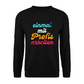 Einmal mit Profis arbeiten - Unisex Pullover - Schwarz - Vorne - Alina (178cm) & Michal (187cm)