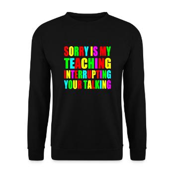 sorry is my teaching interrupting your talking - Sweat-shirt Unisexe - noir - Devant - Alina (178cm) & Michal (187cm)