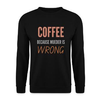 COFFEE BECAUSE MURDER IS WRONG SHIRT - Unisex Sweatshirt - black - Front - Alina (178cm) & Michal (187cm)