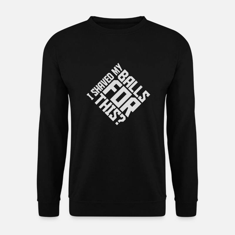 I shaved my balls - Unisex Sweatshirt - black