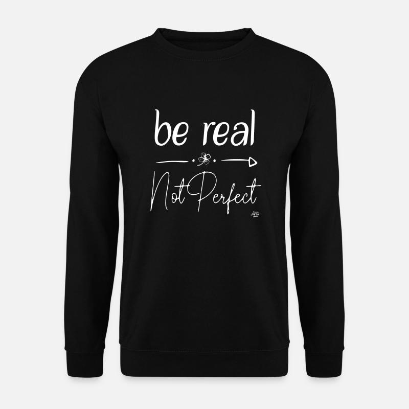 be real - not perfect - Unisex Sweatshirt - black