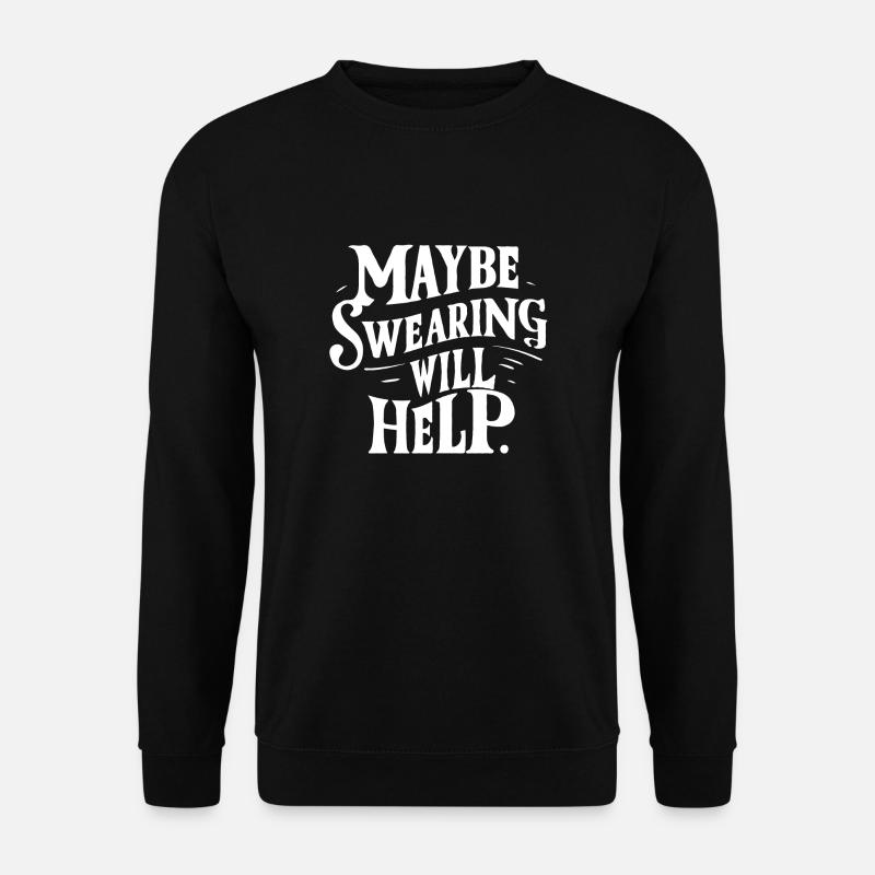 Maybe Swearing will help - Unisex Pullover - Schwarz