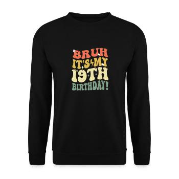Bruh it's My 19th Birthday Geschenke für Mädchen & Jungen - Unisex Pullover - Schwarz - Vorne - Alina (178cm) & Michal (187cm)