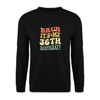 Bruh It's My 36th Birthday Gifts For Men & Women - Unisex Pullover - Schwarz - Vorne - Alina (178cm) & Michal (187cm)