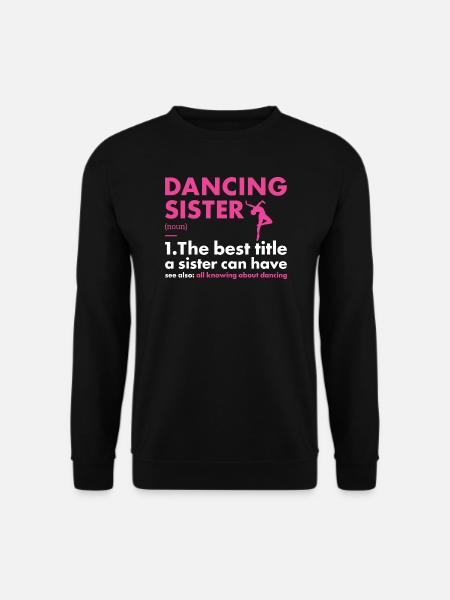 Dancer Sister Definition Dancing - Unisex Sweatshirt - black