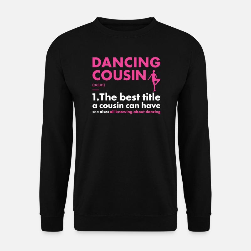 Dancer Cousin Definition Dancing - Unisex Sweatshirt - black