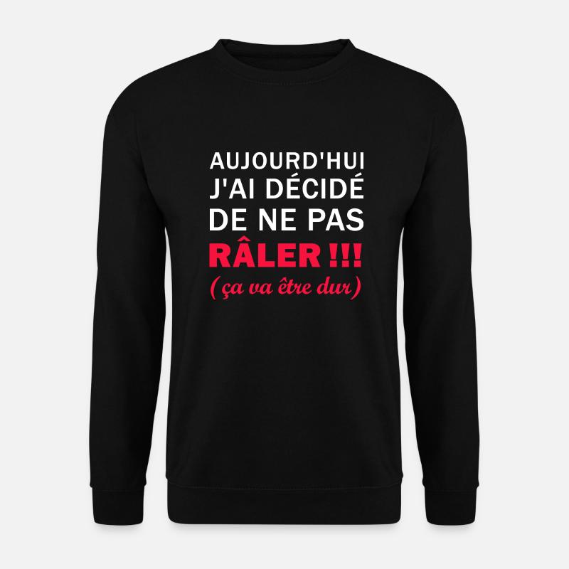 J'ai décidé de ne pas Râler - Sweat-shirt Unisexe - noir