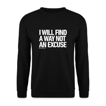 I WILL FIND A WAY NOT AN EXCUSE! - Unisex Sweatshirt - black - Front - Alina (178cm) & Michal (187cm)