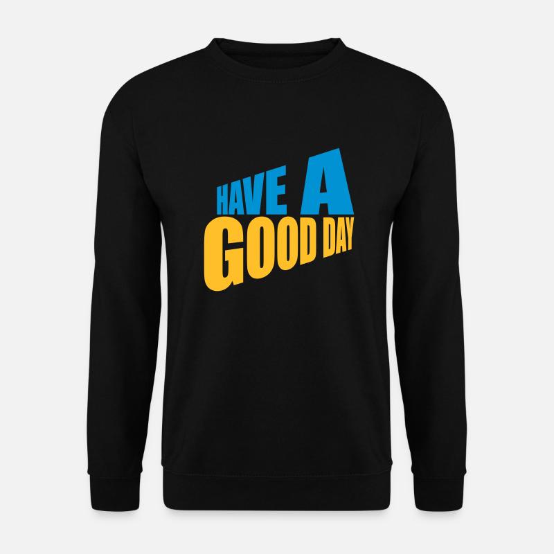have a good day - Unisex Pullover - Schwarz