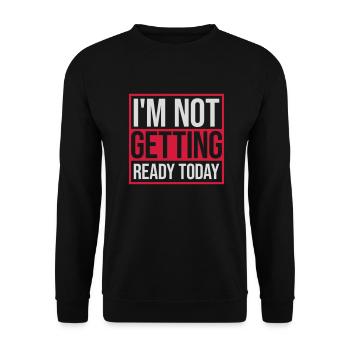 not getting ready today - Unisex Pullover - Schwarz - Vorne - Alina (178cm) & Michal (187cm)