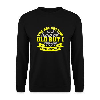 YOU ARE GETTING KIND OF OLD BUT STILL LIKE YOU - Unisex Sweatshirt - black - Front - Alina (178cm) & Michal (187cm)