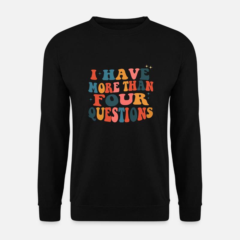 I Have More Than Four Questions - Unisex Pullover - Schwarz