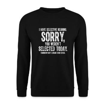 I Have Selective Hearing You Weren t Selected - Unisex Sweatshirt - black - Front - Alina (178cm) & Michal (187cm)