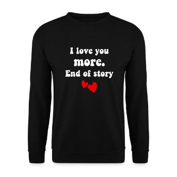I love you more end of story - Unisex Sweatshirt - black - Front - Alina (178cm) & Michal (187cm)