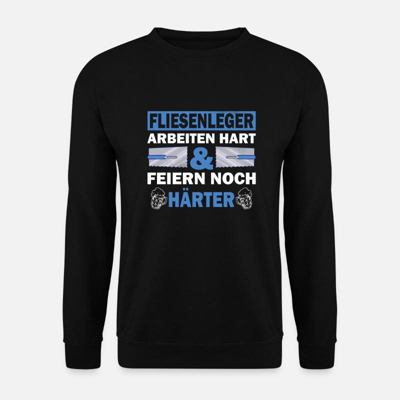 Fliesenleger arbeiten hart und feiern noch härter - Unisex Pullover - Schwarz