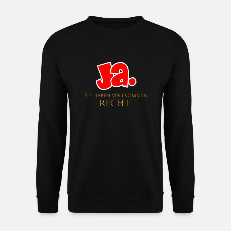 Ja, Sie haben vollkommen recht. - Unisex Pullover - Schwarz