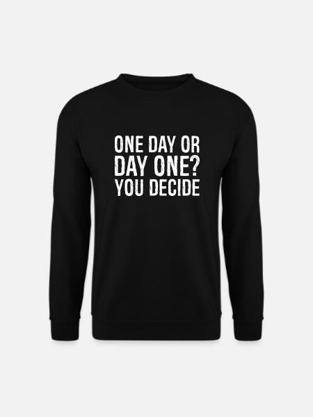 Eines Tages oder eines Tages entscheiden Sie - Unisex Pullover - Schwarz