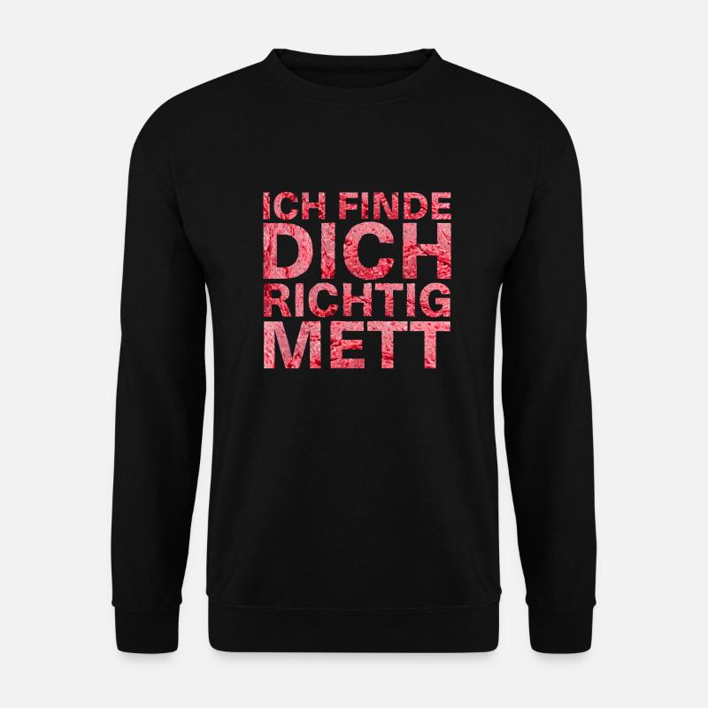 Ich finde Dich richtig Mett - Unisex Pullover - Schwarz