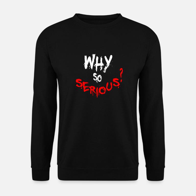 Why so serious - Unisex Sweatshirt - black