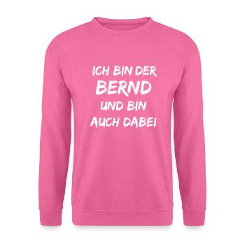 Ich bin der Bernd ich bin auch dabei - Unisex Pullover - Pink - Vorne
