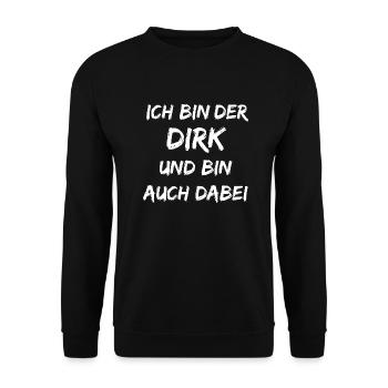 I am the Dirk and I am also there - Unisex Sweatshirt - black - Front - Alina (178cm) & Michal (187cm)