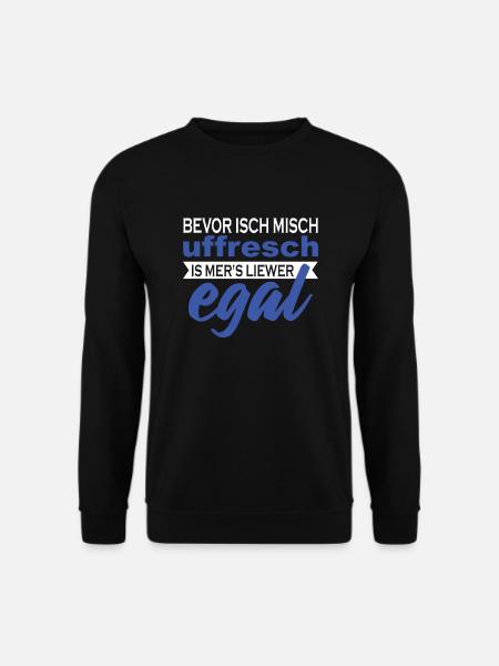 Bevor isch misch uffresch is mer's liewer egal - Unisex Pullover - Schwarz