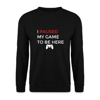 I PAUSED MY GAME TO BE HERE - Unisex Sweatshirt - black - Front - Alina (178cm) & Michal (187cm)