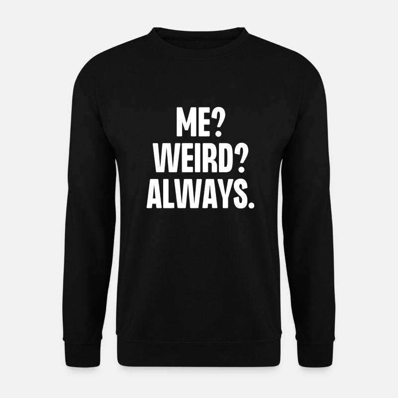 Me Weird Always - Unisex Sweatshirt - black