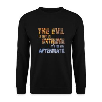The Evil is not in extremes, it's in the aftermath - Unisex Sweatshirt - black - Front - Alina (178cm) & Michal (187cm)