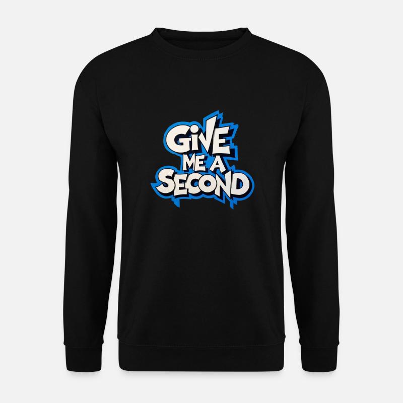 Gib mir eine Sekunde - Unisex Pullover - Schwarz