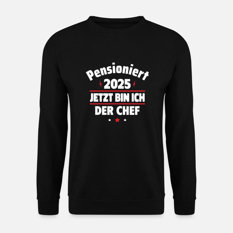 Pensioniert 2025 Jetzt bin ich der Chef - Unisex Pullover - Schwarz