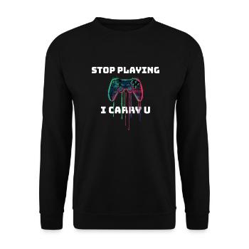 Arrêtez de jouer I Carry U - Design pour les joueurs et les enfants - Sweat-shirt Unisexe - noir - Devant - Alina (178cm) & Michal (187cm)