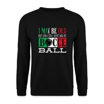 Bocce Ball Player Boules Bocce I May Be Old Funny - Unisex Sweatshirt - black - Front - Alina (178cm) & Michal (187cm)