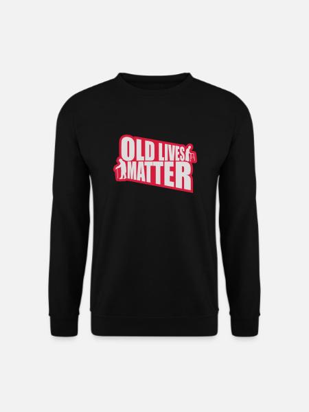 old lives matter Zitat - Unisex Pullover - Schwarz