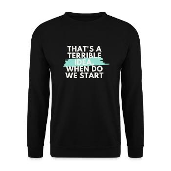 That's a Terrible Idea, When Do We Start? - Unisex Sweatshirt - black - Front - Alina (178cm) & Michal (187cm)