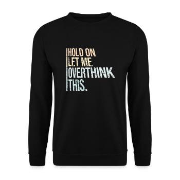 Hold On Let Me Overthink This Funny Joke Saying - Unisex Sweatshirt - black - Front - Alina (178cm) & Michal (187cm)