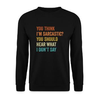 You Think I m Sarcastic You Should Hear What Funny - Unisex Sweatshirt - black - Front - Alina (178cm) & Michal (187cm)