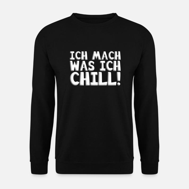 chill,ich chill,Ich mach was ich chill,chillen, - Unisex Pullover - Schwarz