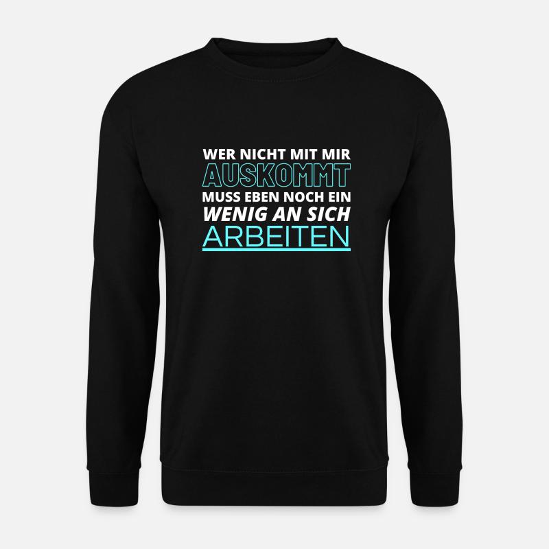 Wer nicht mit mir auskommt muss an sich arbeiten - Unisex Pullover - Schwarz