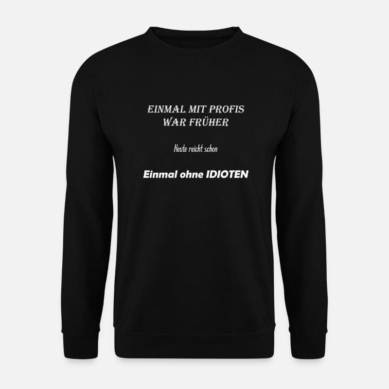 Idioten - Unisex Pullover - Schwarz