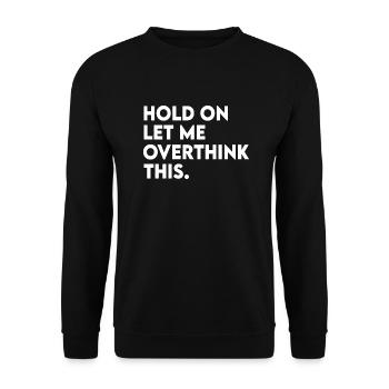Funny Sarcastic Hold On Let Me Overthink This - Unisex Sweatshirt - black - Front - Alina (178cm) & Michal (187cm)