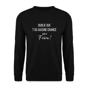Oublie que t’as aucune chance vas-y frère - Sweat-shirt Unisexe - noir - Devant - Alina (178cm) & Michal (187cm)