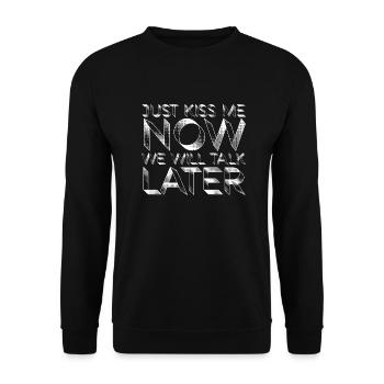 Just Kiss Me Now We Will Talk Later - Unisex Sweatshirt - black - Front - Alina (178cm) & Michal (187cm)